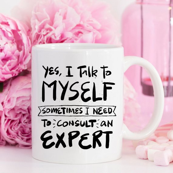 Coffee Mug - Yes, I Talk to Myself.